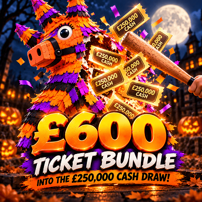 £600 Ticket bundle into the £250,000 Cash Draw
