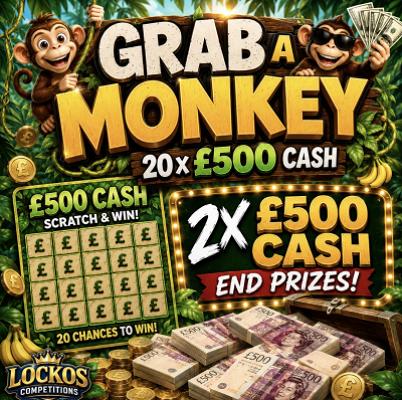 GRAB A MONKEY! 2 £500 MAIN PRIZE WINNERS & 20 £500 CASH INSTANT WINS!