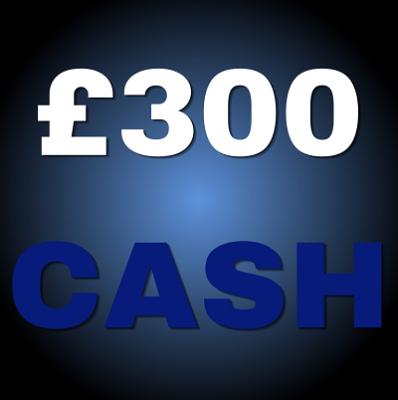 £300 CASH!