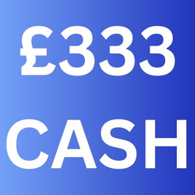 £333 CASH!