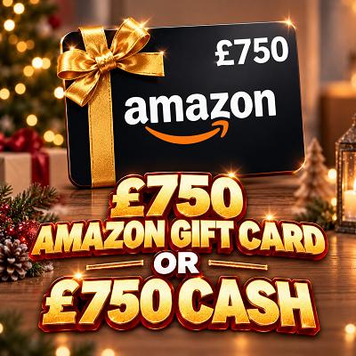 £750 Amazon Gift Card or £750 CASH 🎁