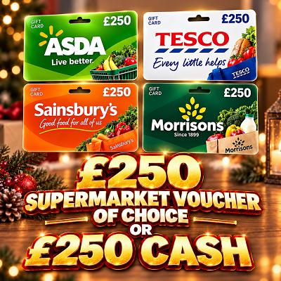 £250 Supermarket Voucher of Choice or £250 CASH 🛒