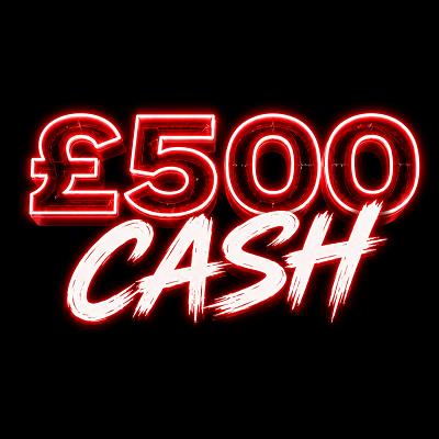 £500 CASH 🚨