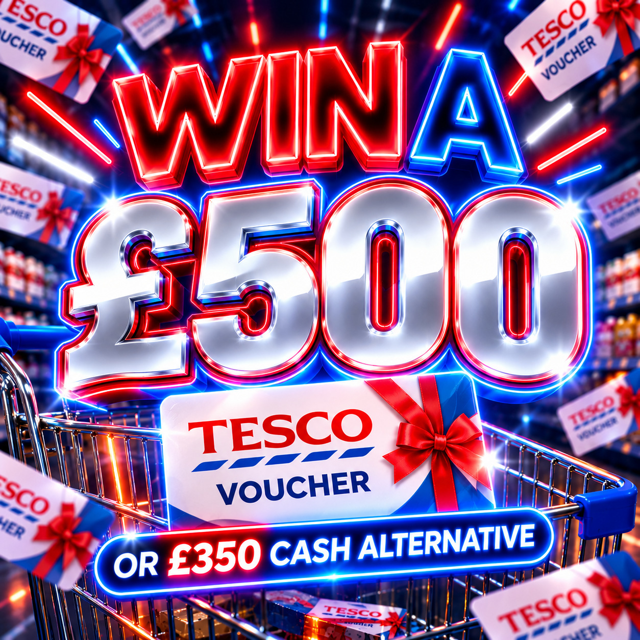 £500 TESCOS VOUCHER OR £350 CASH