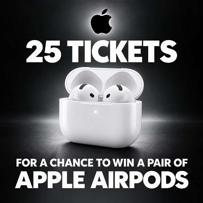 25 TICKETS FOR A CHANCE TO WIN SOME APPLE AIRPODS 