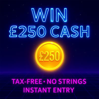 WIN £250 CASH!