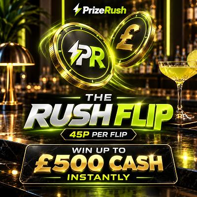 THE RUSH FLIP – WIN UP TO £500 CASH INSTANTLY