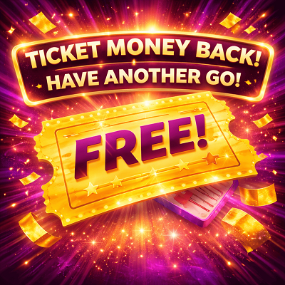 Ticket Money Back! Have another Go!