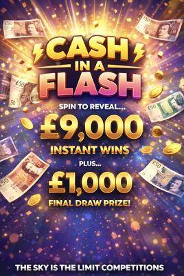 CASH IN A FLASH £9000 INSTANT WINS PLUS £1000 FINAL DRAW PRIZE