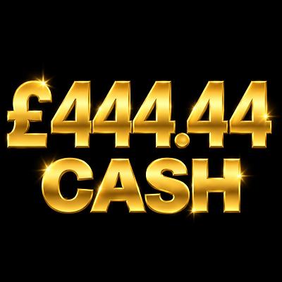£444.44 Cash