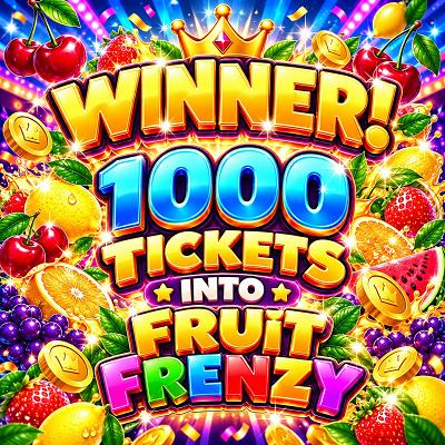 1000 TICKETS INTO FRUIT FRENZY