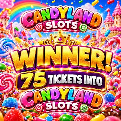 75 TICKETS INTO CANDYLAND SLOTS