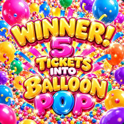 5 TICKETS INTO £100s & £1000s Balloon Pop