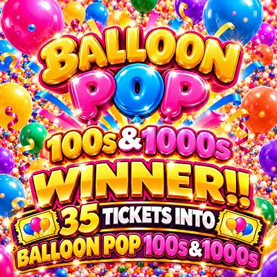 35 TICKETS INTO £100s & £1000s balloon pop