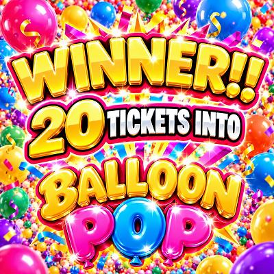 20 TICKETS INTO £100s & £1000s Balloon Pop