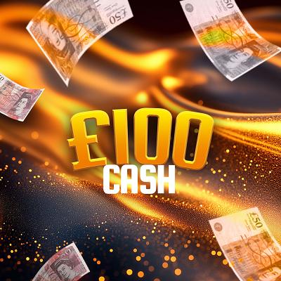 💰£100 Cash