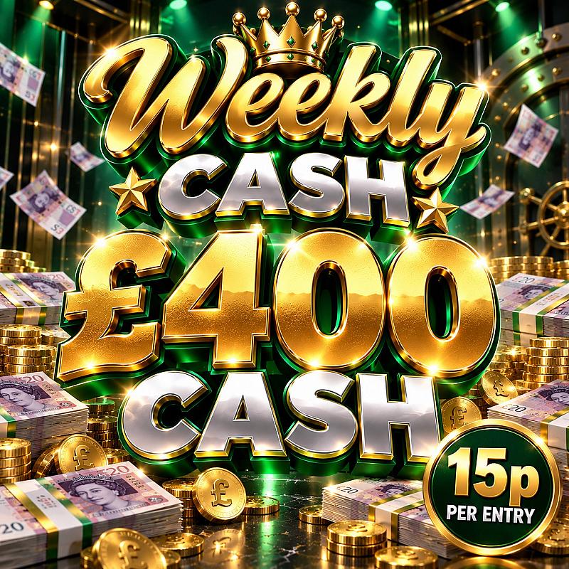 WEEKLY DOSH - WIN £400 Cash 