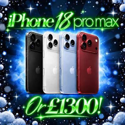 IPHONE 18 PRO MAX OR £1300!