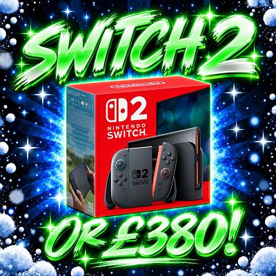 SWITCH 2 OR £380!