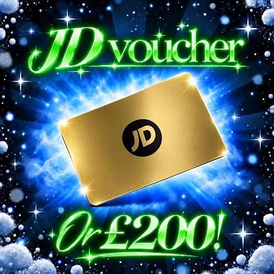 JD VOUCHER OR £200!