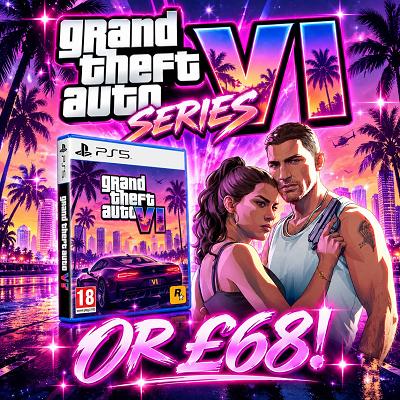 GRAND THEFT AUTO VI OR £68!