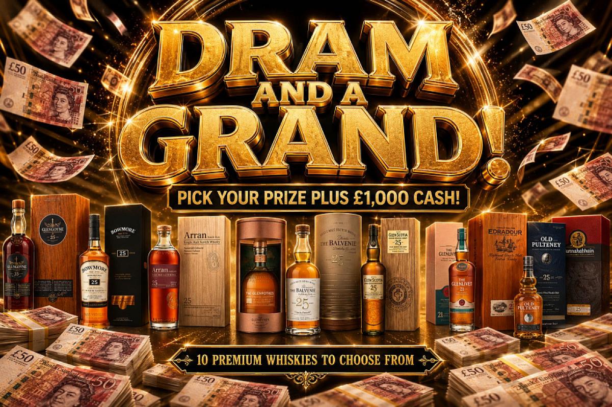 DRAM & A GRAND! PICK YOUR WHISKY PLUS £1k!