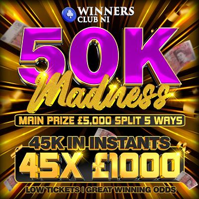 £50K MADNESS, £5K MAIN SPLIT 5 WAYS,45 £1000 INSTANTS TO BE FOUND