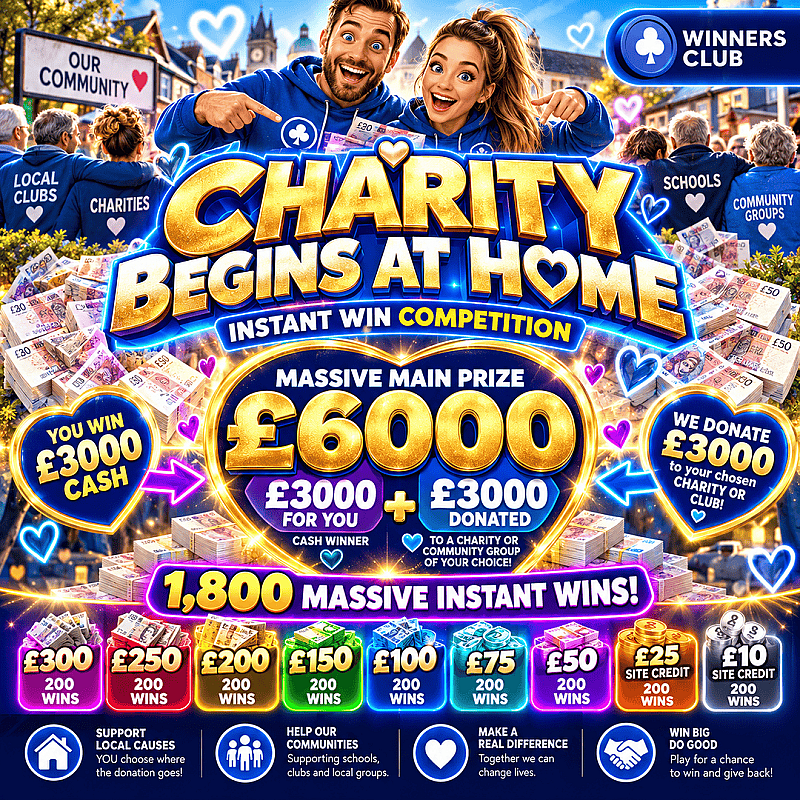 🚨 CHARITY BEGINS AT HOME! 🚨 WIN £3,000 MAIN + 1,800 INSTANTS 🎉 AND WE’LL MATCH £3,000 TO YOUR CHOSEN CHARITY OR CLUB! ❤️💷 WOW!