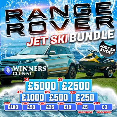 RANGE ROVER & JET SKI BUNDLE, INSTANTS UPTO £5K, TICKETS ONLY 5P